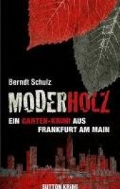 book cover of Moderholz. Ein Gartenkrimi aus Frankfurt am Main by Berndt Schulz