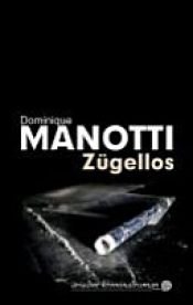 book cover of Zügellos by Dominique Manotti