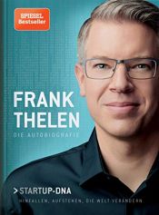 book cover of Frank Thelen - Die Autobiografie: Startup-DNA - Hinfallen, aufstehen, die Welt verändern by Frank Thelen