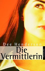 book cover of Die Vermittlerin by Dee Henderson