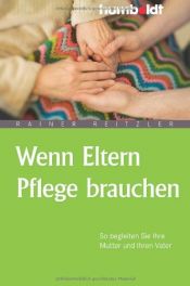 book cover of Wenn Eltern Pflege brauchen: So begleiten Sie Ihre Mutter und Ihren Vater by Rainer Reitzler