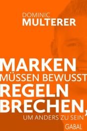 book cover of Marken müssen bewusst Regeln brechen, um anders zu sein by Dominic Multerer