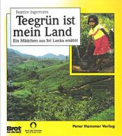 book cover of Teegrün ist mein Land. Ein Mädchen aus Sri Lanka erzählt by Beatrice Ingermann