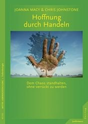book cover of Hoffnung durch Handeln: Dem Chaos standhalten, ohne verrückt zu werden by Chris Johnstone|Joanna Macy