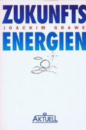 book cover of Zukunftsenergien. Neue Techniken der Energiegewinnung by Joachim Grawe