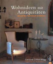 book cover of Wohnideen mit Antiquitäten: Alt und Neu harmonisch kombiniert by Caroline Clifton-Mogg