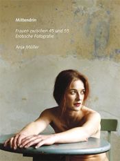 book cover of Mittendrin. Erotische Fotografien von Frauen zwischen 45 und 55 by Anja Müller