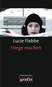 book cover of Fliege machen: Lila Zieglers dritter Fall by Lucie Flebbe