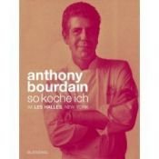 book cover of So koche ich im Les Halles, New York by Anthony Bourdain