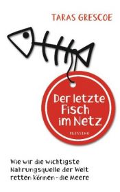 book cover of Der letzte Fisch im Netz: Wie wir die wichtigste Nahrungsquelle der Welt retten können - die Meere by Taras Grescoe
