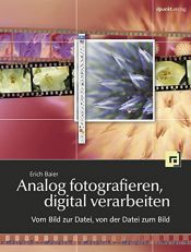 book cover of Analog fotografieren, digital verarbeiten: Vom Bild zur Datei, von der Datei zum Bild by Erich Baier