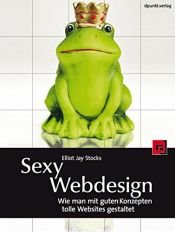 book cover of Sexy Webdesign: Wie man mit guten Konzepten tolle Websites gestaltet by Elliot Jay Stocks