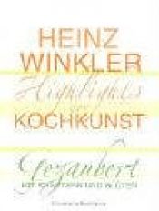 book cover of Highlights der Kochkunst. Gezaubert mit Kräutern und Blüten by Heinz Winkler