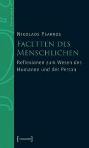book cover of Facetten des Menschlichen: Reflexionen zum Wesen des Humanen und der Person (Edition panta rei) by Nikos Psarros