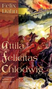 book cover of Attila, Felicitas, Chlodwig. Drei historische Romane in einem Band by Felix Dahn