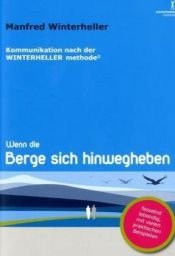 book cover of Wenn die Berge sich hinweg heben Kommunikation nach der Winterheller Methode by Manfred Winterheller