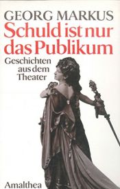 book cover of Schuld ist nur das Publikum: Geschichten aus dem Theater by Georg Markus