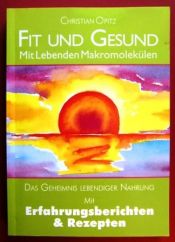book cover of Fit und gesund mit lebenden Makromolekülen : das Geheimnis lebendiger Nahrung mit Erfahrungsberichten & Rezepten by Christian Opitz