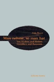 book cover of Man nehme, so man hat. Von Küchen und Köchen, Genießern und Banausen by Aldo Buzzi