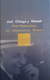 book cover of Vom Menschen als utopischem Wesen by José Ortega y Gasset