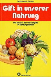 book cover of Gift in unserer Nahrung. Die Brisanz der Umweltgifte in Nahrungsketten by Wolfdietrich Eichler