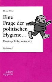 book cover of Eine Frage der politischen Hygiene...: Provinzpolitiker unter sich by Heiner Wehn