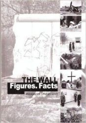 book cover of The Wall. Figures. Facts by Alexandra Hildebrandt