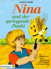 book cover of Nina und der springende Punkt. Ein Bilderbuch über Vollwertkost mit Rezepten und einem Spiel by Johanna Dopfer