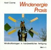 book cover of Windenergie - Praxis. Windkraftanlagen in handwerklicher Fertigung by Horst Crome