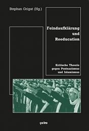 book cover of Feindaufklärung und Reeducation: Kritische Theorie gegen Postnazismus und Islamismus by unknown author