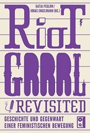 book cover of Riot Grrrl Revisited!: Geschichte und Gegenwart einer feministischen Bewegung by Autor nicht bekannt