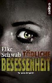 book cover of Tödliche Besessenheit by Elke Schwab