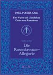 book cover of Der wahre und unsichtbare Orden vom Rosenkranz by Paul Foster Case