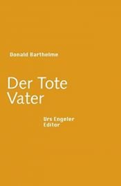 book cover of Der tote Vater by Donald Antrim|Donald Barthelme