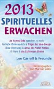 book cover of Zweitausenddreizehn - Spirituelles Erwachen by Claire Heartsong|Jill Mara|Lee Carroll|Nathalie Chintanavitch