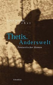 book cover of Thetis. Anderswelt: Fantastischer Roman by Alban Nikolai Herbst