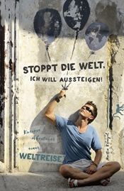 book cover of Stoppt die Welt, ich will aussteigen!: Kuriose Abenteuer einer Weltreise (Arschtritt inklusive) by Martin Krengel