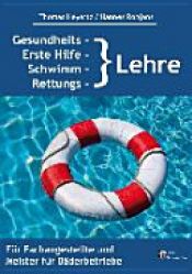 book cover of Gesundheitslehre, erste Hilfe, Schwimm- und Rettungslehre für Fachangestellte und Meister für Bäderbetriebe by Hannes Rohjans|Thomas Heyartz
