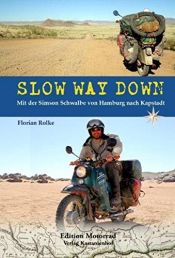 book cover of Slow way Down: Mit der Simson Schwalbe von Hamburg nach Kapstadt by Florian Rolke