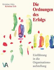 book cover of Die Ordnungen des Erfolgs: Einführung in die Organisationsaufstellung by Kristine Alex|Kristine Erb