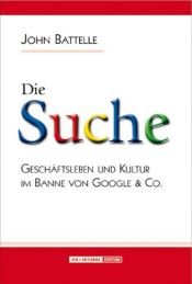 book cover of Die Suche : Geschäftsleben und Kultur im Banne von Google & Co by John Battelle