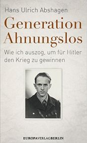 book cover of Generation Ahnungslos: Wie ich auszog, um für Hitler den Krieg zu gewinnen by Hans Ulrich Abshagen