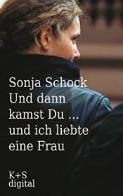 book cover of Und dann kamst Du ... und ich liebte eine Frau by Sonja Schock