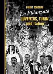 book cover of La Fidanzata: Juventus, Turin und Italien by Birgit Schönau