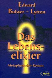 book cover of Das Lebenselixier. Metaphysischer Roman by Edward Bulwer-Lytton