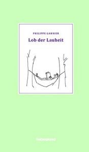 book cover of Lob der Lauheit by Philippe Garnier