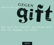 book cover of Gegengift: Wie euch die Zukunft gestohlen wird. Was ihr dagegen tun könnt. by Gerald Hörhan
