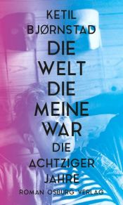 book cover of Die Welt, die meine war by Ketil Bjørnstad