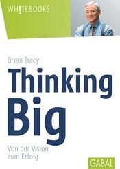 book cover of Thinking Big: Von der Vision zum Erfolg by Brian Tracy