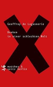 book cover of Denken in einer schlechten Welt by Geoffroy de Lagasnerie